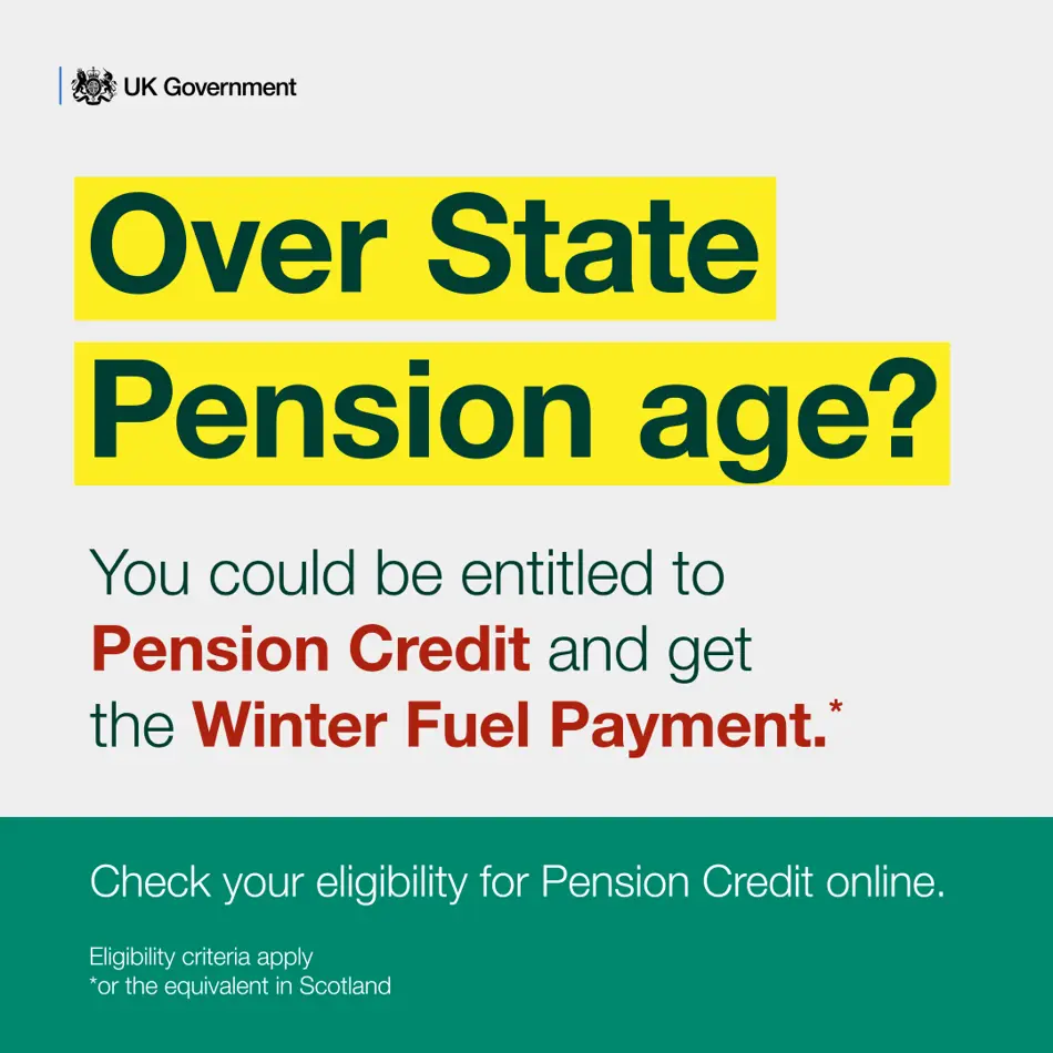 Text reads 'Over State Pension age? You could be entitled to Pension Credit and get the Winter Fuel Payment. Check your eligibility for Pension Credit online'
